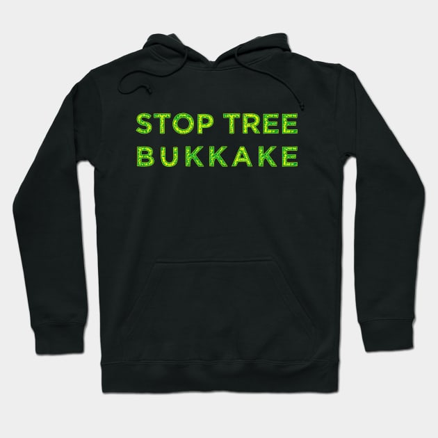 Stop Tree Bukkake Hoodie by Muzehack